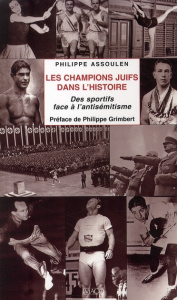 Les champions juifs dans l'histoire. Des sportifs face à l'antisémitisme - Assoulen Philippe ; Grimbert Philippe