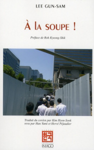 A la soupe ! - Lee Gun-Sam ; Kim Hyon-Sook ; Han Yumi ; Roh Kyeon