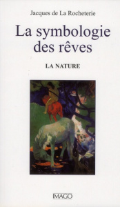 La symbologie des rêves. Tome 2 : La nature - La Rocheterie Jacques de