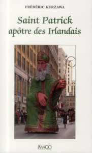 Saint Patrick, apôtre des Irlandais - Kurzawa Frédéric