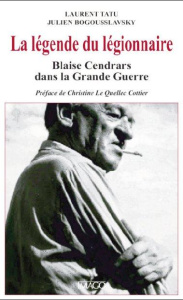 Blaise Cendrars ou la légende du légionnaire - Tatu Laurent ; Bougousslavsky Julien ; Le Quellec
