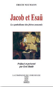 Jacob et Esaü. L'archétype des frères ennemis, un symbole du judaïsme - Neumann Erich ; Shalit Erel ; Liard Véronique
