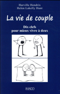 La vie de couple. Dix clefs pour mieux vivre à deux - Lakelly Hunt Helen ; Hendrix Harville ; Audiffret