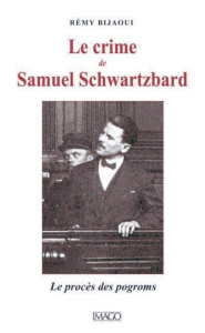 Le crime de Samuel Schwartzbard. L'affaire des pogroms - Bijaoui Rémy