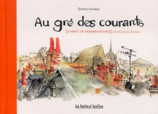 Au gré des courants. Carnet de pérégrinations à Amboise et alentour - Hureau Simon