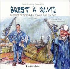 Brest à quai. Carnet de bord des travailleurs du port - Roudeau Damien ; Le Roy Nicolas ; Hamon Hervé ; Bo