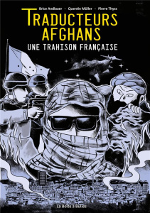 Traducteurs afghans. Une trahison française - Andlauer Brice ; Müller Quentin ; Thyss Pierre ; D