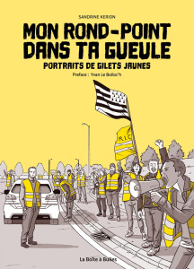 Mon rond-point dans ta gueule. Portraits de gilets jaunes - Kerion Sandrine ; Le Bolloc'h Yvan