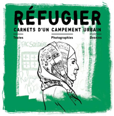 Réfugier. Carnets d'un campement urbain - Relier ; Témoigner ; Explorer - Cosnay Marie ; Bertina Arno ; Germanaud Isabelle ;