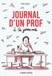 Journal d'un prof à la gomme - Leclerc Fred ; Duvillard Jean
