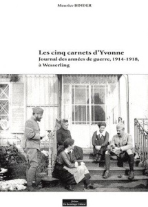 Les cinq carnets d'Yvonne. Journal des années de guerre, 1914-1918, à Wesserling - Binder Maurice