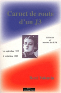 Carnet de route d'un J3. (Résistant et membre des FFI) du 1er septembre 1939 au 2 septembre 1945 - Valentin René