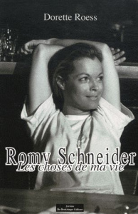 Romy Schneider : les choses de ma vie - Roess Dorette