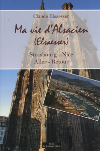Ma vie d'Alsacien. Strasbourg - Nice, aller-retour - Elsaesser Claude ; Richert Philippe ; Grossmann Ro
