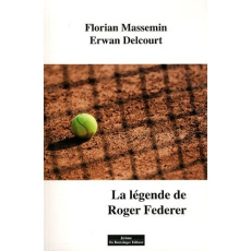 La légende de Roger Federer - Massemin Florian ; Delcourt Erwan