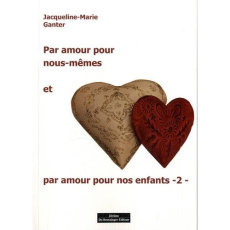Par amour pour nous-mêmes et amour pour nos enfants. Tome 2 - Ganter Jacqueline-Marie