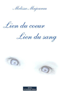 Lien du coeur ou lien du sang - Majourau Melissa