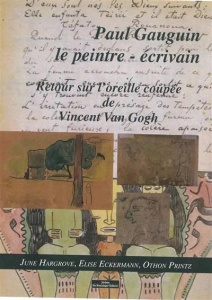 Gauguin Le Peintre écrivain. Retour sur l´oreille coupée de Vincent Van Gogh - Printz Othon ; Hargrove June ; Erckermann Elise