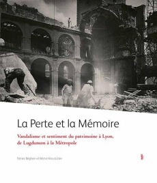 La perte et la mémoire. Vandalisme, sentiment et conscience du patrimoine à Lyon - Béghain Patrice ; Kneubühler Michel