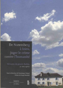 De Nuremberg à Izieu, juger le crime contre l'humanité. Mémoire du procès Barbie, 30 ans après - Vidaud Dominique ; Klarsfeld Serge