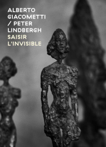 Alberto Giacometti Peter Lindbergh - Saisir l'invisible - Collectif