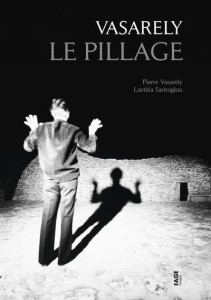 Le pillage - Sariroglou Laetitia ; Vasarely Pierre