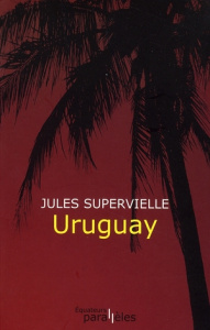 Uruguay - Supervielle Jules ; De Folin Marie-Laure