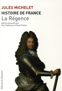 Histoire de France. Tome 15, La Régence - Michelet Jules ; Petitier Paule ; Viallaneix Paul