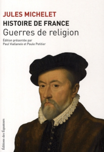 Histoire de France. Tome 9, Guerres de religion - Michelet Jules ; Petitier Paule