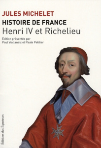 Histoire de France. Tome 11, Henri IV et Richelieu - Michelet Jules ; Petitier Paule