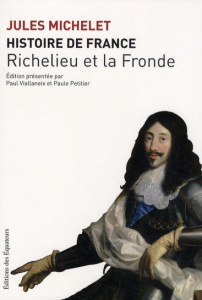 Histoire de France. Tome 12, Richelieu et la Fronde - Michelet Jules ; Viallaneix Paul ; Petitier Paule