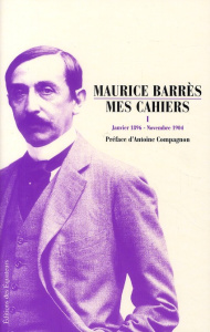 Mes Cahiers. Tome 1 ; Janvier 1896 - Novembre 1904 - Barrès Maurice ; Compagnon Antoine ; Broche Franço