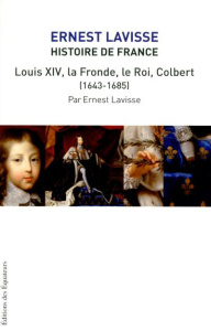 Histoire de France . Tome 13, XIV la fronde le roi Colbert (1643-1685) - Lavisse Ernest