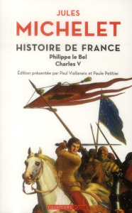 Histoire de France. Tome 3, Philippe le Bel, Charles V - Michelet Jules ; Viallaneix Paul ; Petitier Paule