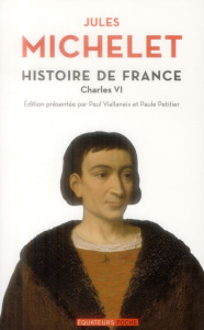 Histoire de France. Tome 4, Charles VI - Michelet Jules ; Petitier Paule