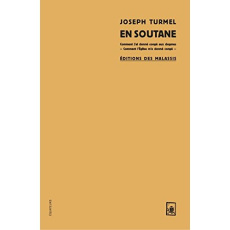 En soutane. Comment j'ai donné congé aux dogmes, comment l'Eglise m'a donné congé - Turmel Joseph ; Calice Joseph