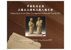 Shanghai : Scènes de la vie en Chine. Les figurines de bois de T'ou-Sè-Wè, Edition bilingue français - Henriot Christian ; Macaux Ivan ; Ma Jun