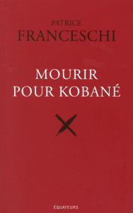 Mourir pour Kobané - Franceschi Patrice
