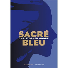 Sacré bleu - Moore Christopher ; Baranger Luc