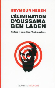 L'élimination d'Oussama ben Laden - Hersh Seymour M. ; Jaulmes Adrien