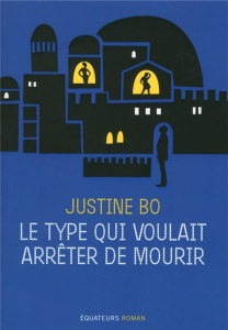 Le type qui voulait arrêter de mourir - Bo Justine