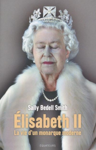 Elisabeth II. La vie d'un monarque moderne - Bedell Smith Sally ; Rodriguez Elisa ; Denis Gille