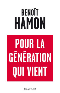 Pour la génération qui vient - Hamon Benoît