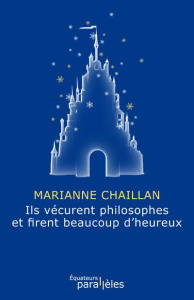 Ils vécurent philosophes et firent beaucoup d'heureux - Chaillan Marianne