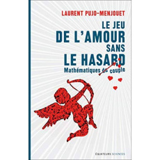 Le jeu de l'amour sans le hasard. Mathématique du couple - Pujo-Menjouet Laurent