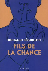 Fils de la chance - Séguillon Benjamin