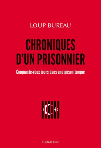 Chroniques d'un prisonnier. Cinquante-deux jours dans une prison turcque - Bureau Loup