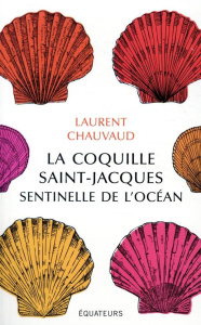 La coquille Saint-Jacques, sentinelle de l'océan - Chauvaud Laurent