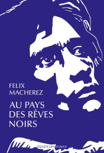 Au pays des rêves noirs - Macherez Félix