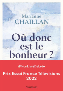 Où donc est le bonheur ? - Chaillan Marianne